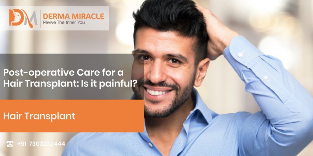 Post-operative Care for a Hair Transplant: Is it painful? – Derma Miracle