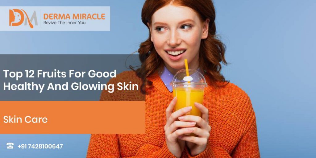 Top 12 Fruits For Good Healthy And Glowing Skin – Derma Miracle