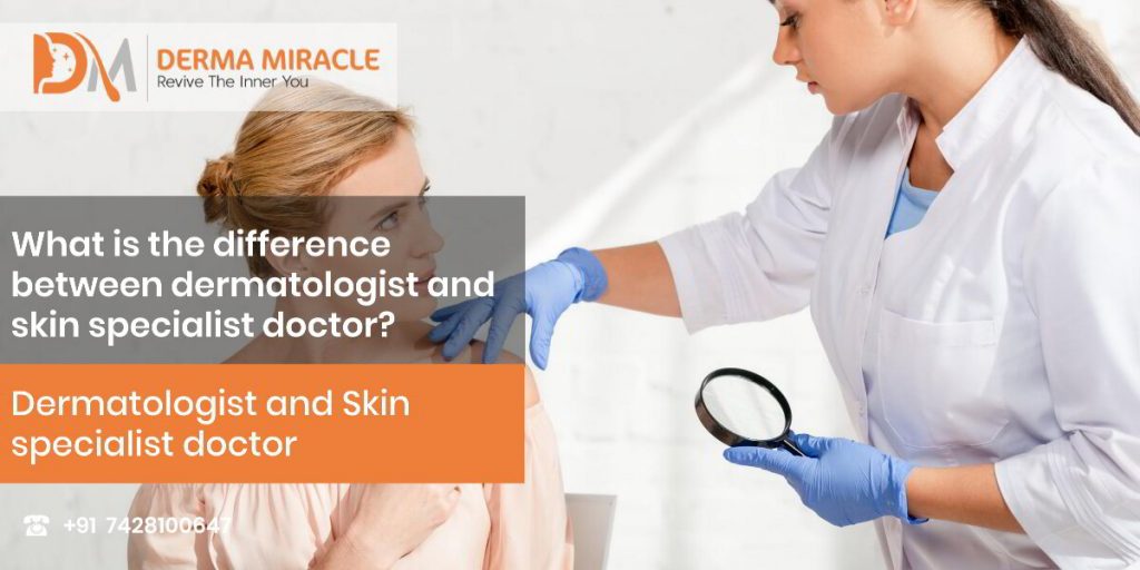 What is the difference between dermatologist and skin specialist doctor? –  Derma Miracle